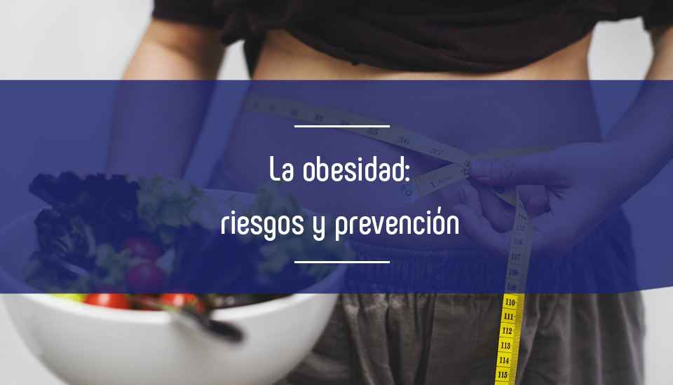 La obesidad: factores de riesgo y cómo prevenirla